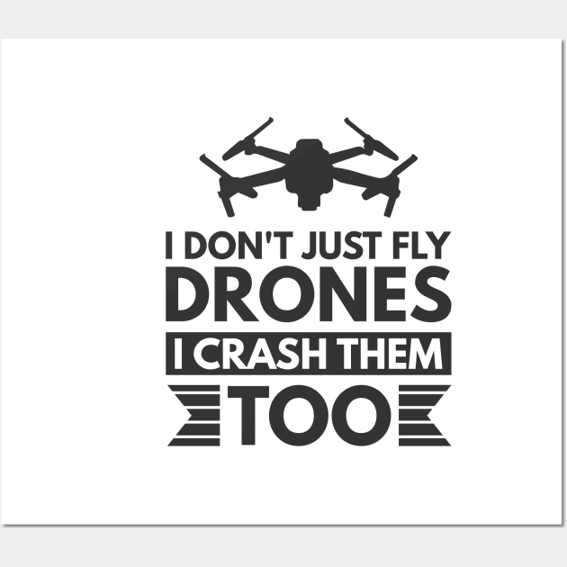 I don't just fly drones I crash them too Wall Art by Arish Van Designs